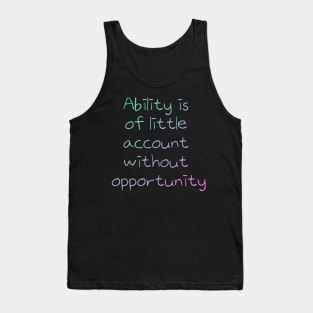 Ability is  of little  account  without  opportunity Tank Top